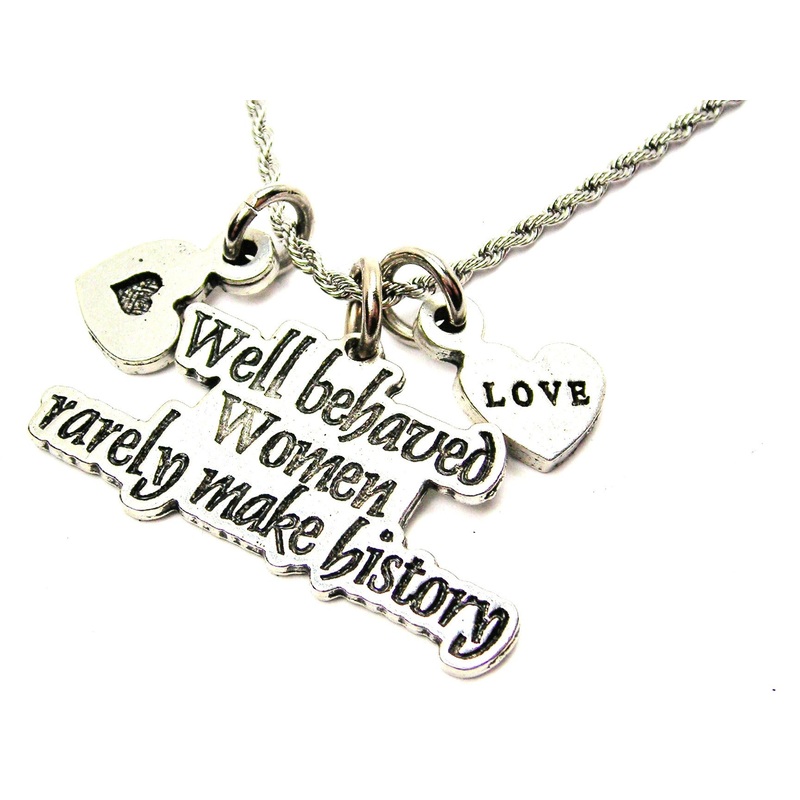 Well Behaved Women Rarely Make History Stainless Steel Rope Chain Necklace